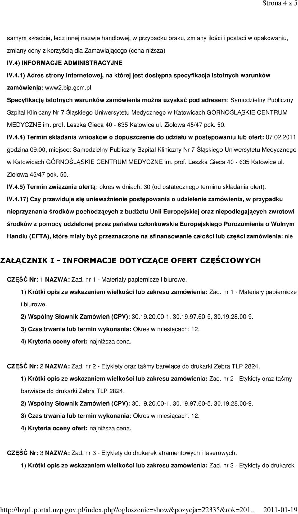 pl Specyfikację istotnych warunków zamówienia moŝna uzyskać pod adresem: Samodzielny Publiczny Szpital Kliniczny Nr 7 Śląskiego Uniwersytetu Medycznego w Katowicach GÓRNOŚLĄSKIE CENTRUM MEDYCZNE im.