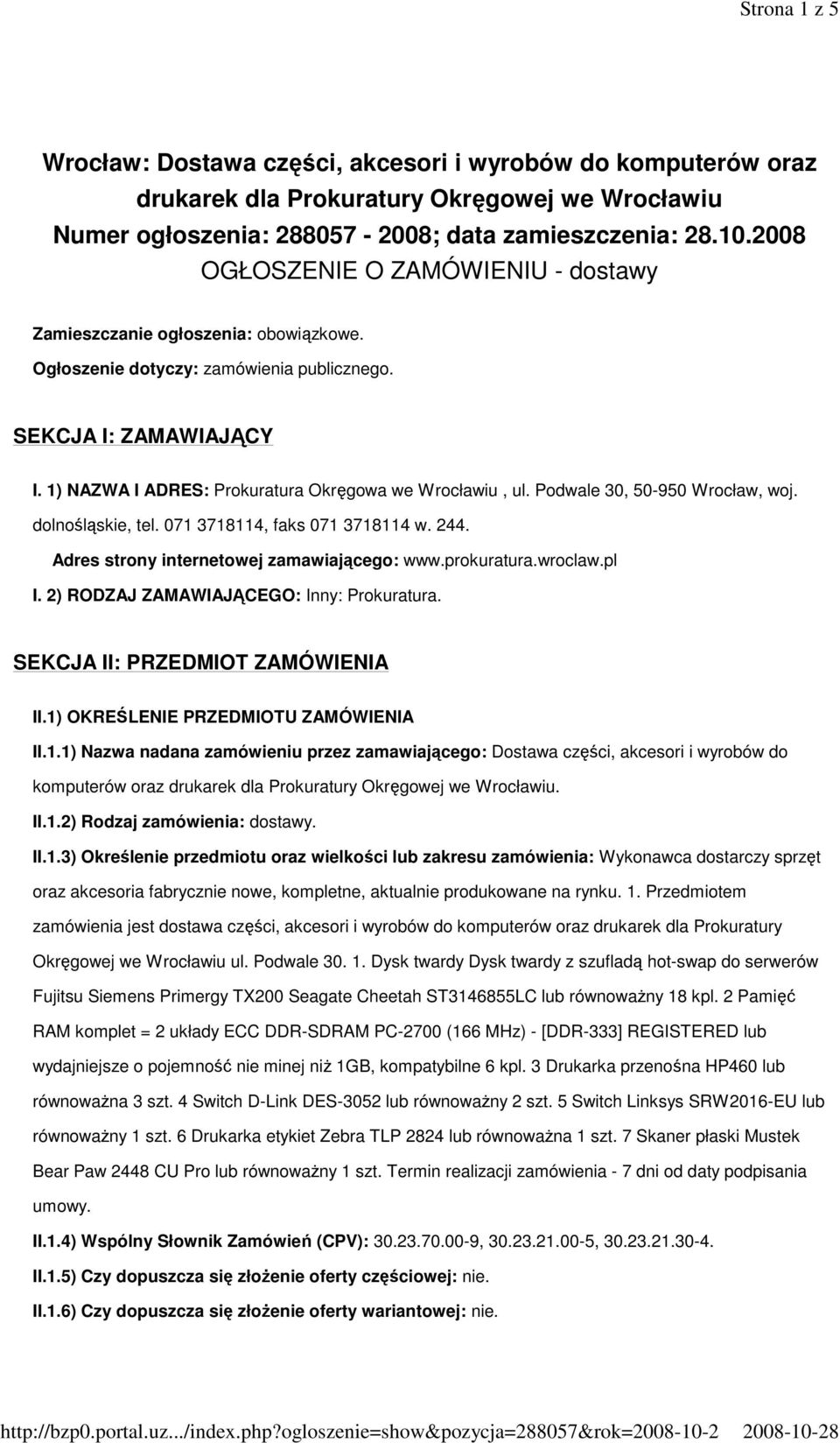 1) NAZWA I ADRES: Prokuratura Okręgowa we Wrocławiu, ul. Podwale 30, 50-950 Wrocław, woj. dolnośląskie, tel. 071 3718114, faks 071 3718114 w. 244. Adres strony internetowej zamawiającego: www.