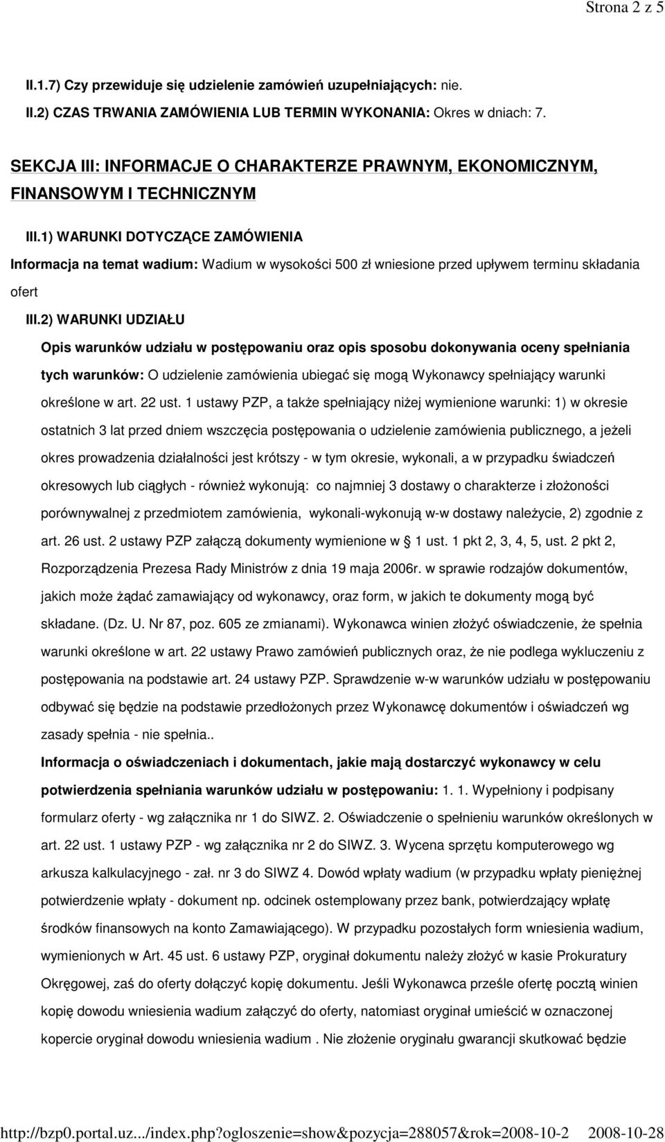 1) WARUNKI DOTYCZĄCE ZAMÓWIENIA Informacja na temat wadium: Wadium w wysokości 500 zł wniesione przed upływem terminu składania ofert III.