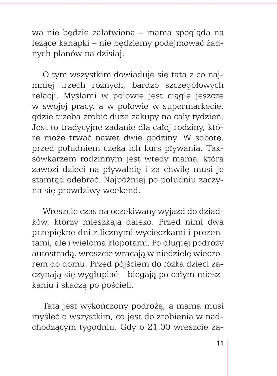 Myślami w połowie jest ciągle jeszcze w swojej pracy, a w połowie w supermarkecie, gdzie trzeba zrobić duże zakupy na cały tydzień.