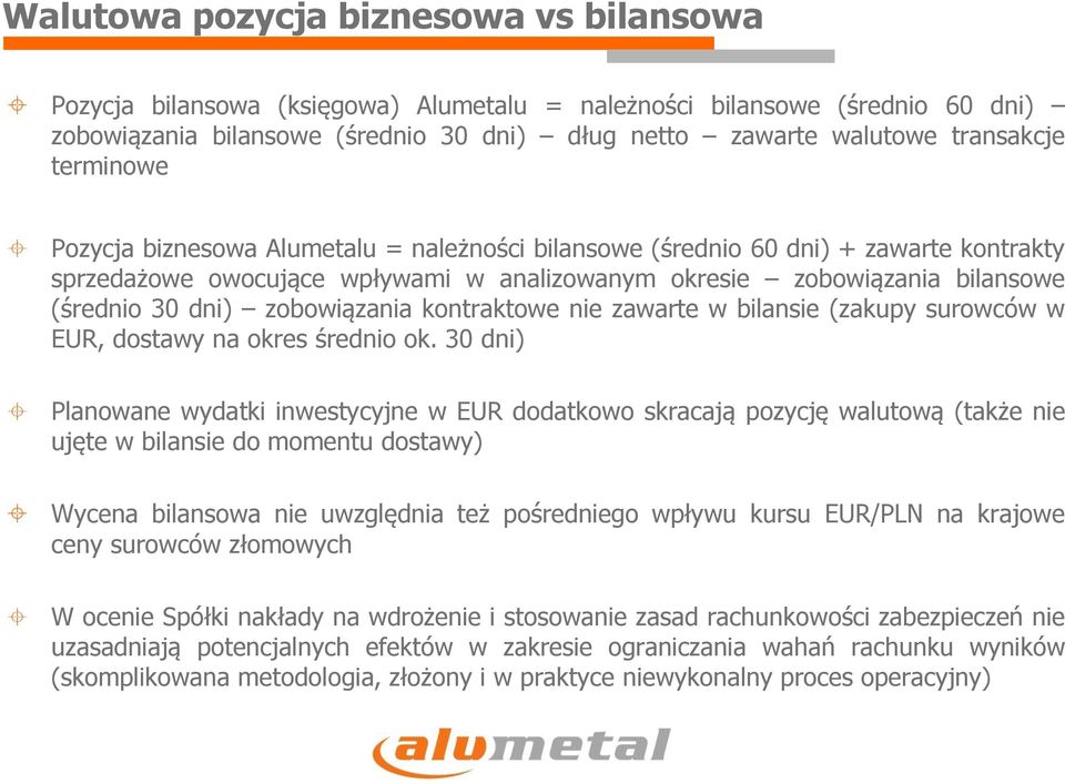 zobowiązania kontraktowe nie zawarte w bilansie (zakupy surowców w EUR, dostawy na okres średnio ok.