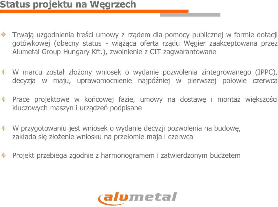 ), zwolnienie z CIT zagwarantowane W marcu został złożony wniosek o wydanie pozwolenia zintegrowanego (IPPC), decyzja w maju, uprawomocnienie najpóźniej w pierwszej połowie