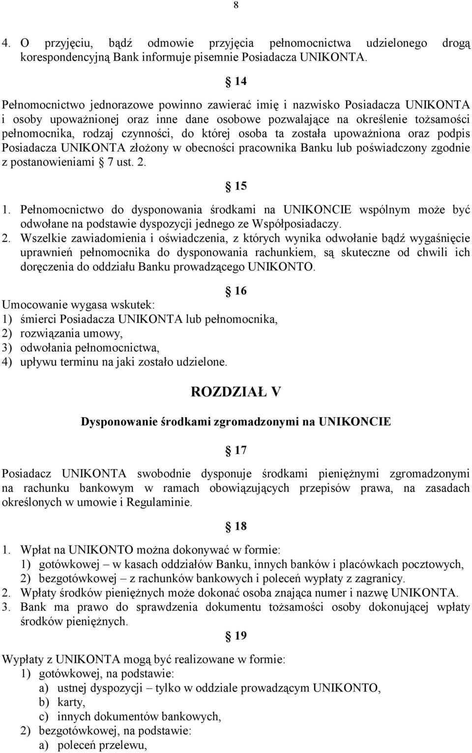 której osoba ta została upoważniona oraz podpis Posiadacza UNIKONTA złożony w obecności pracownika Banku lub poświadczony zgodnie z postanowieniami 7 ust. 2. 15 1.