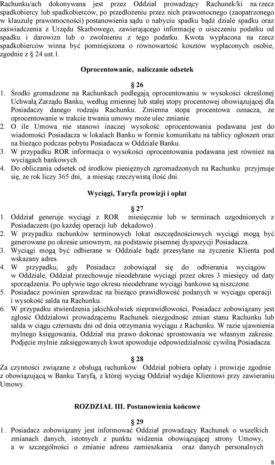 Kwota wypłacona na rzecz spadkobierców winna być pomniejszona o równowartość kosztów wypłaconych osobie, zgodnie z 24 ust.1. Oprocentowanie, naliczanie odsetek 26 1.