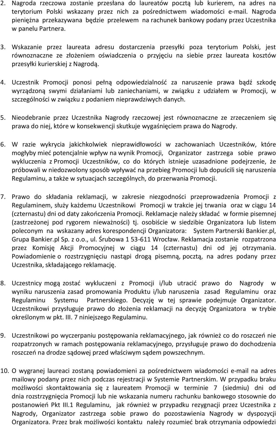 Wskazanie przez laureata adresu dostarczenia przesyłki poza terytorium Polski, jest równoznaczne ze złożeniem oświadczenia o przyjęciu na siebie przez laureata kosztów przesyłki kurierskiej z Nagrodą.