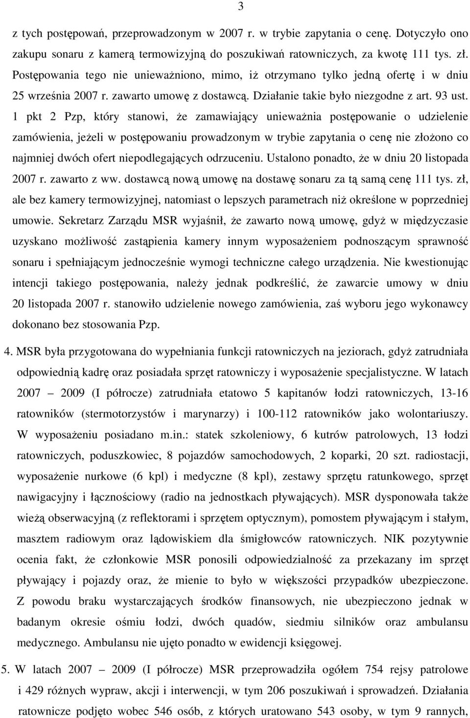 1 pkt 2 Pzp, który stanowi, Ŝe zamawiający uniewaŝnia postępowanie o udzielenie zamówienia, jeŝeli w postępowaniu prowadzonym w trybie zapytania o cenę nie złoŝono co najmniej dwóch ofert