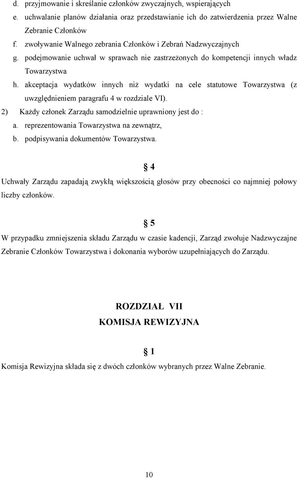 akceptacja wydatków innych niż wydatki na cele statutowe Towarzystwa (z uwzględnieniem paragrafu 4 w rozdziale VI). 2) Każdy członek Zarządu samodzielnie uprawniony jest do : a.