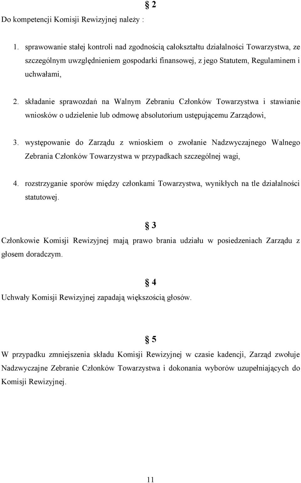 składanie sprawozdań na Walnym Zebraniu Członków Towarzystwa i stawianie wniosków o udzielenie lub odmowę absolutorium ustępującemu Zarządowi, 3.