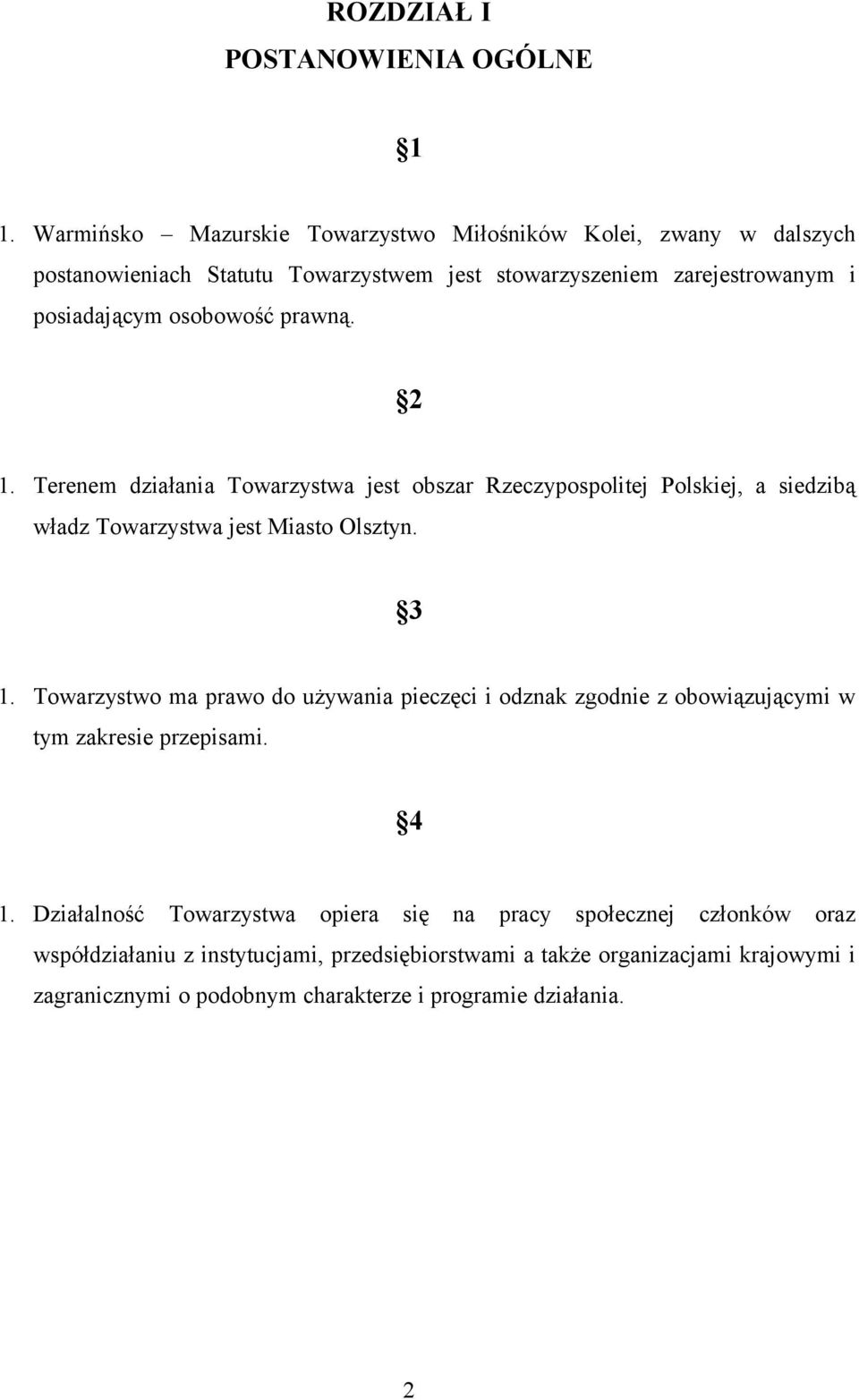 prawną. 2 1. Terenem działania Towarzystwa jest obszar Rzeczypospolitej Polskiej, a siedzibą władz Towarzystwa jest Miasto Olsztyn. 3 1.