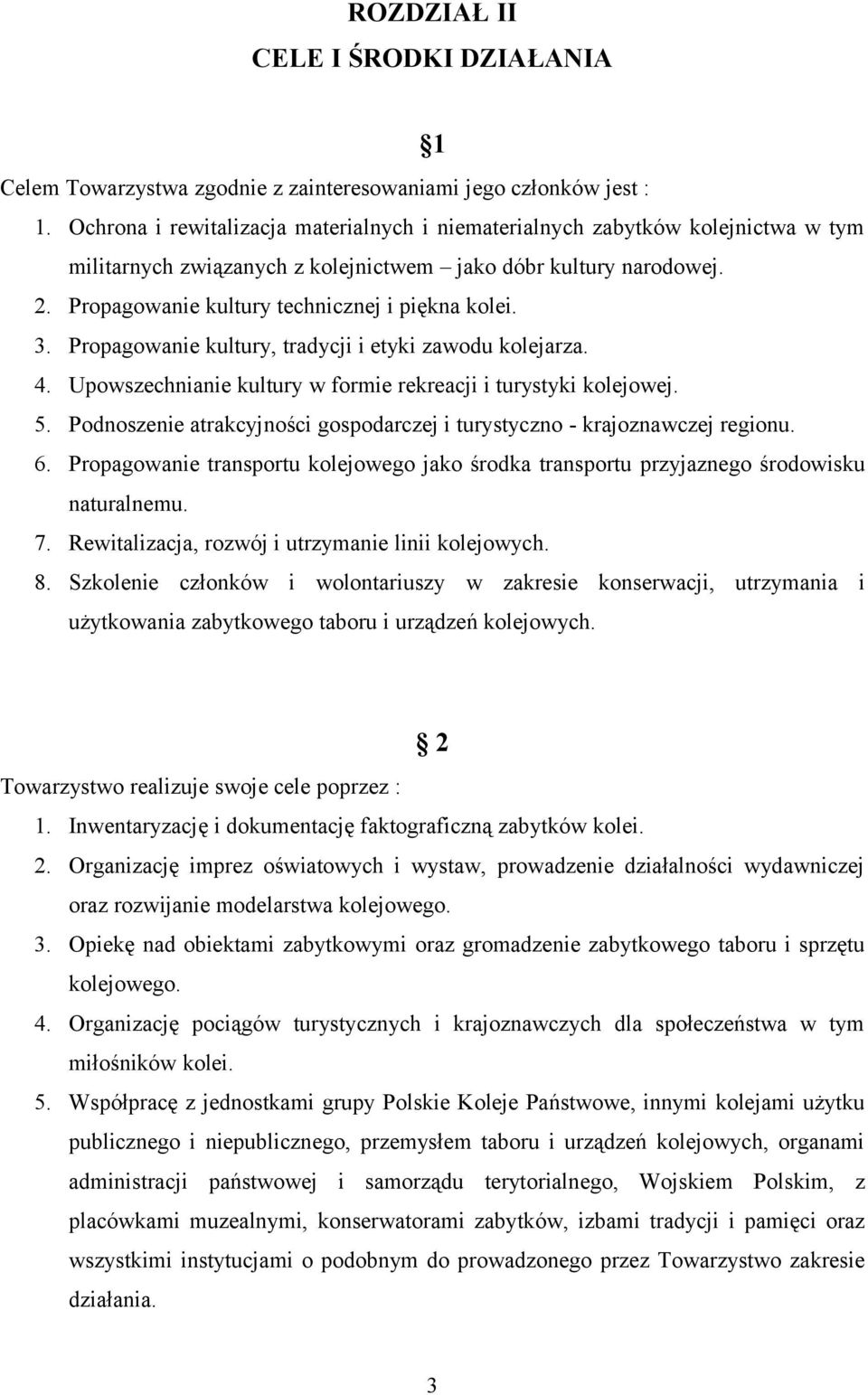 3. Propagowanie kultury, tradycji i etyki zawodu kolejarza. 4. Upowszechnianie kultury w formie rekreacji i turystyki kolejowej. 5.