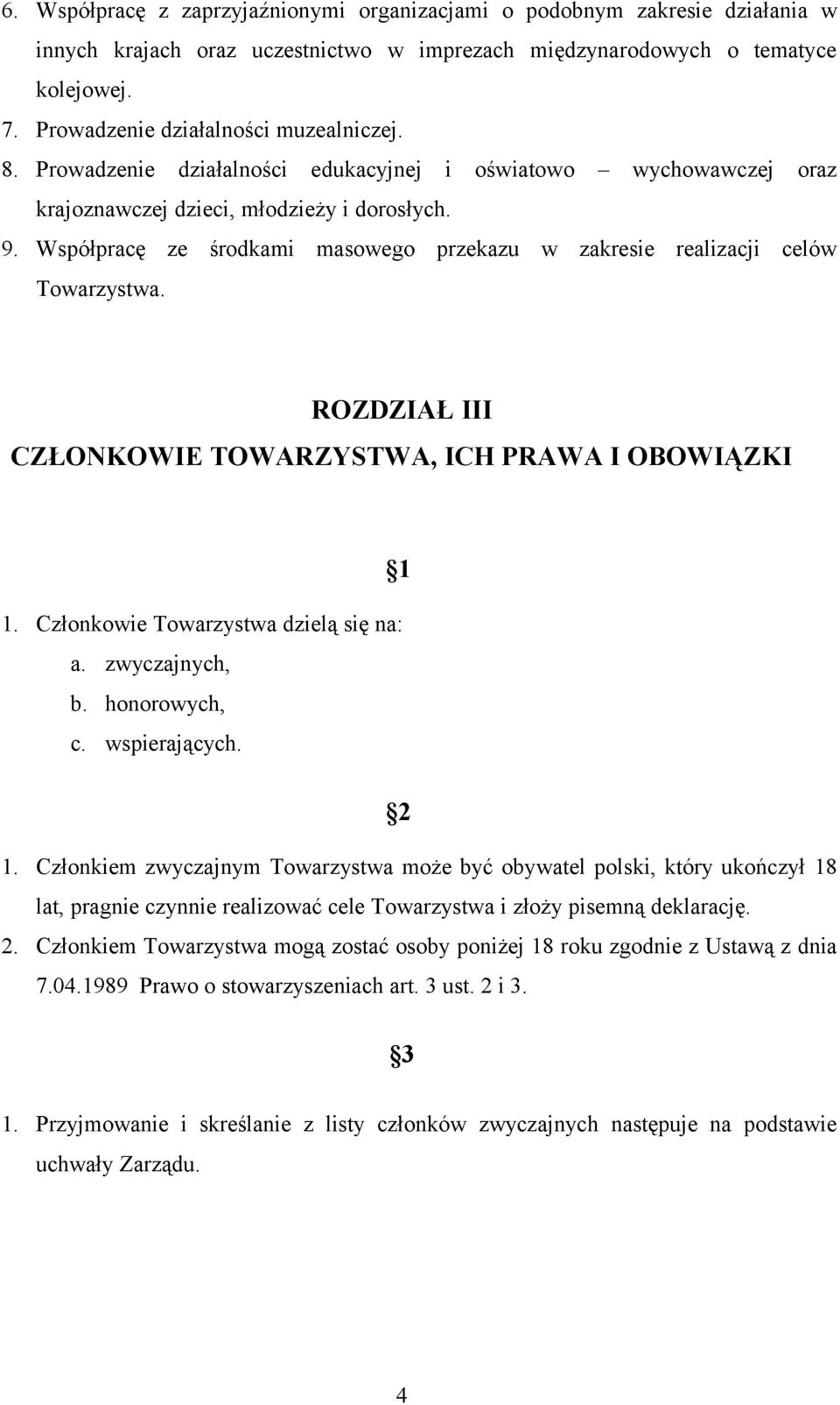 Współpracę ze środkami masowego przekazu w zakresie realizacji celów Towarzystwa. ROZDZIAŁ III CZŁONKOWIE TOWARZYSTWA, ICH PRAWA I OBOWIĄZKI 1 1. Członkowie Towarzystwa dzielą się na: a.