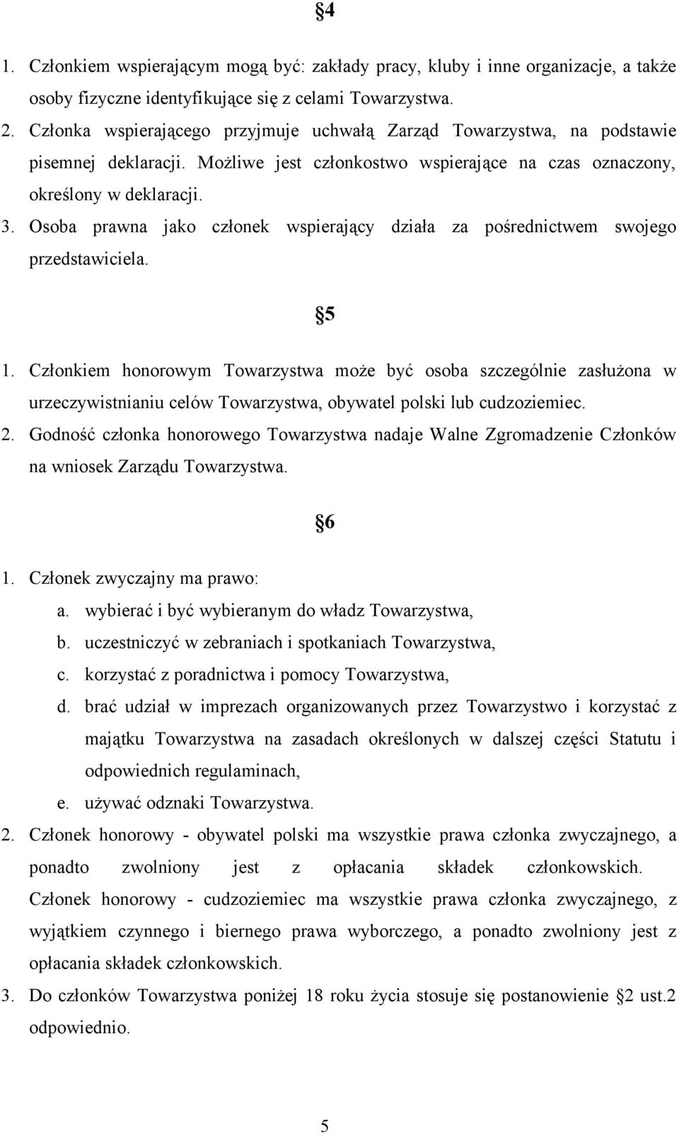 Osoba prawna jako członek wspierający działa za pośrednictwem swojego przedstawiciela. 5 1.