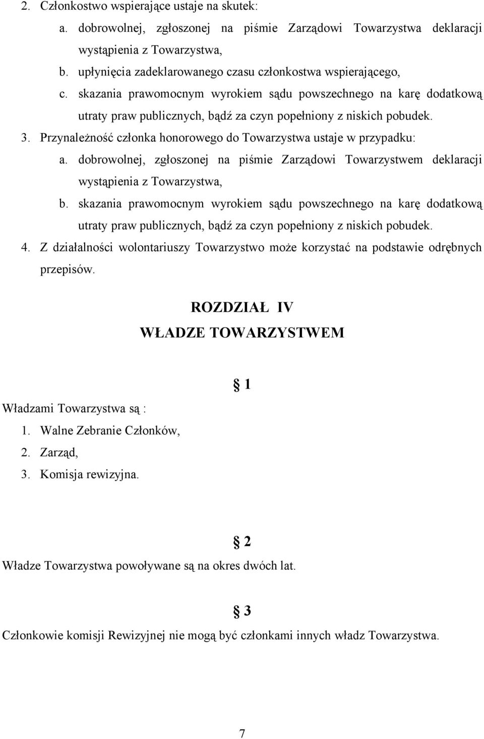 Przynależność członka honorowego do Towarzystwa ustaje w przypadku: a. dobrowolnej, zgłoszonej na piśmie Zarządowi Towarzystwem deklaracji wystąpienia z Towarzystwa, b.