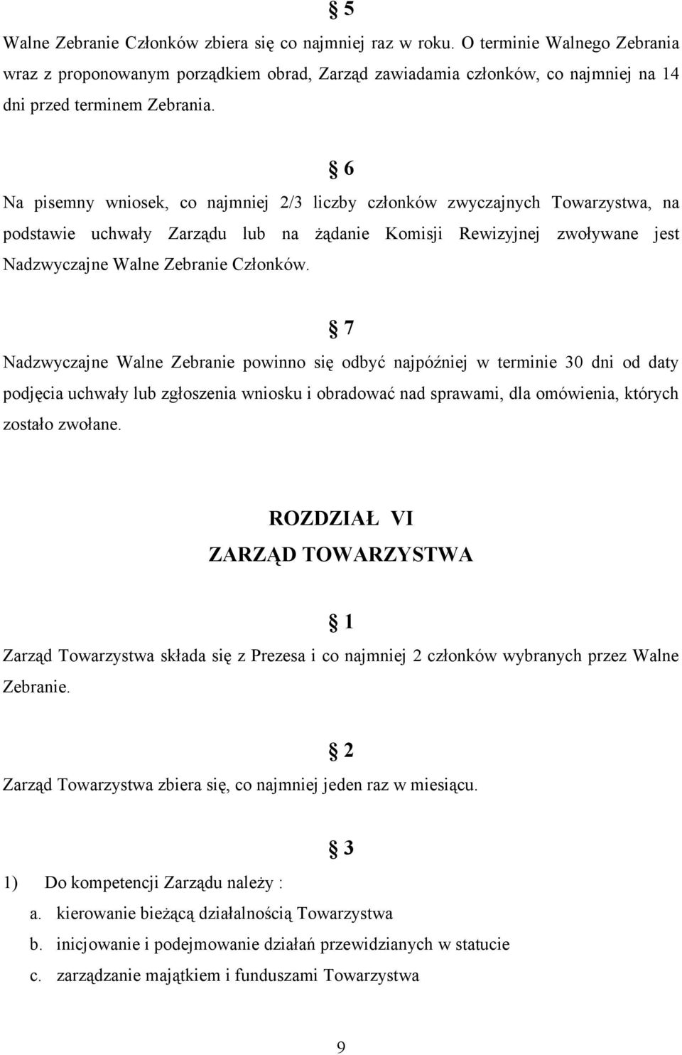 6 Na pisemny wniosek, co najmniej 2/3 liczby członków zwyczajnych Towarzystwa, na podstawie uchwały Zarządu lub na żądanie Komisji Rewizyjnej zwoływane jest Nadzwyczajne Walne Zebranie Członków.