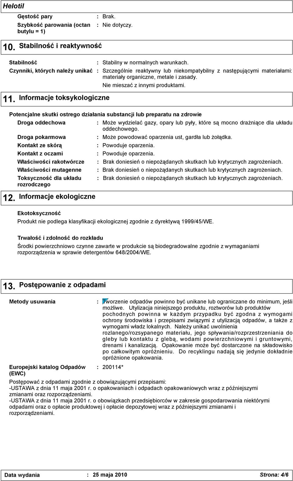 Informacje toksykologiczne Potencjalne skutki ostrego działania substancji lub preparatu na zdrowie Droga oddechowa Droga pokarmowa Kontakt ze skórą Kontakt z oczami Właściwości rakotwórcze