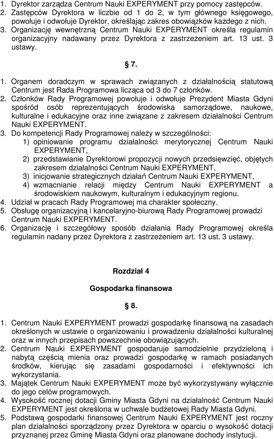 Organizację wewnętrzną Centrum Nauki EXPERYMENT określa regulamin organizacyjny nadawany przez Dyrektora z zastrzeŝeniem art. 13