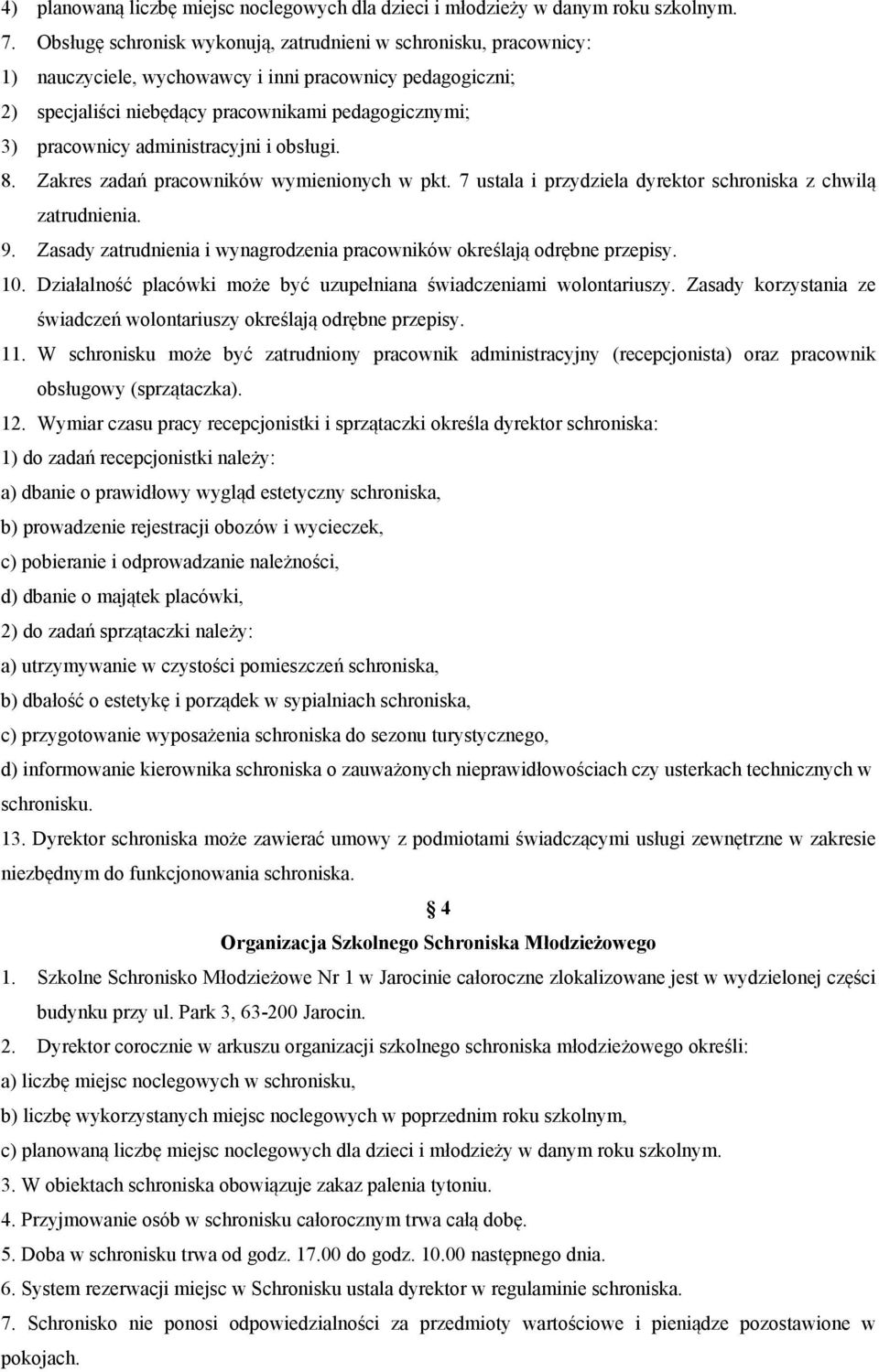 administracyjni i obsługi. 8. Zakres zadań pracowników wymienionych w pkt. 7 ustala i przydziela dyrektor schroniska z chwilą zatrudnienia. 9.