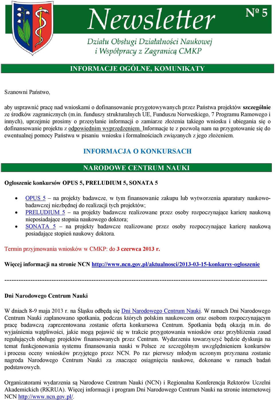 funduszy strukturalnych UE, Funduszu Norweskiego, 7 Programu Ramowego i innych), uprzejmie prosimy o przesyłanie informacji o zamiarze złożenia takiego wniosku i ubiegania się o dofinansowanie