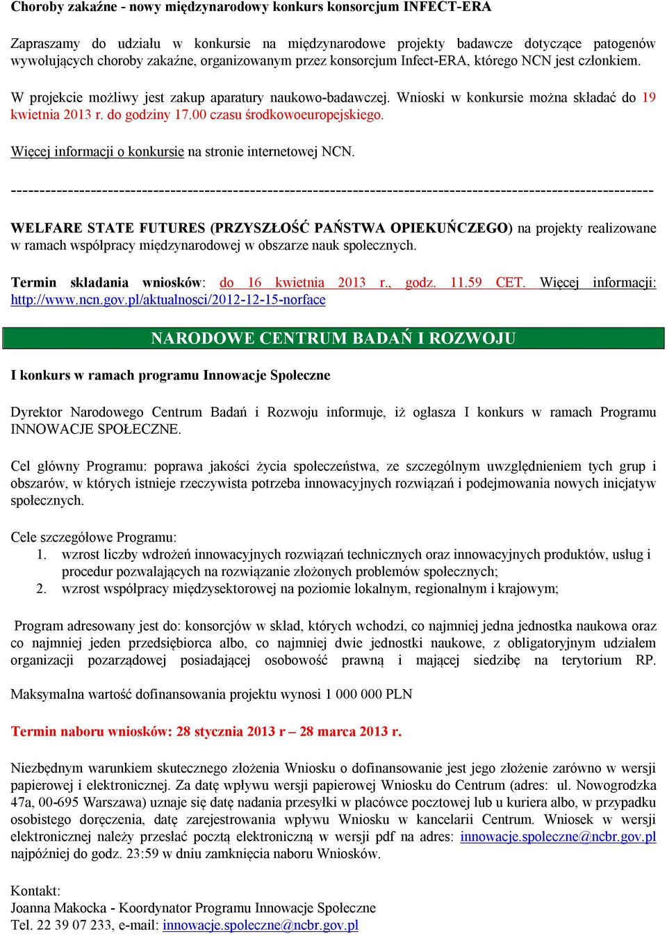 do godziny 17.00 czasu środkowoeuropejskiego. Więcej informacji o konkursie na stronie internetowej NCN.