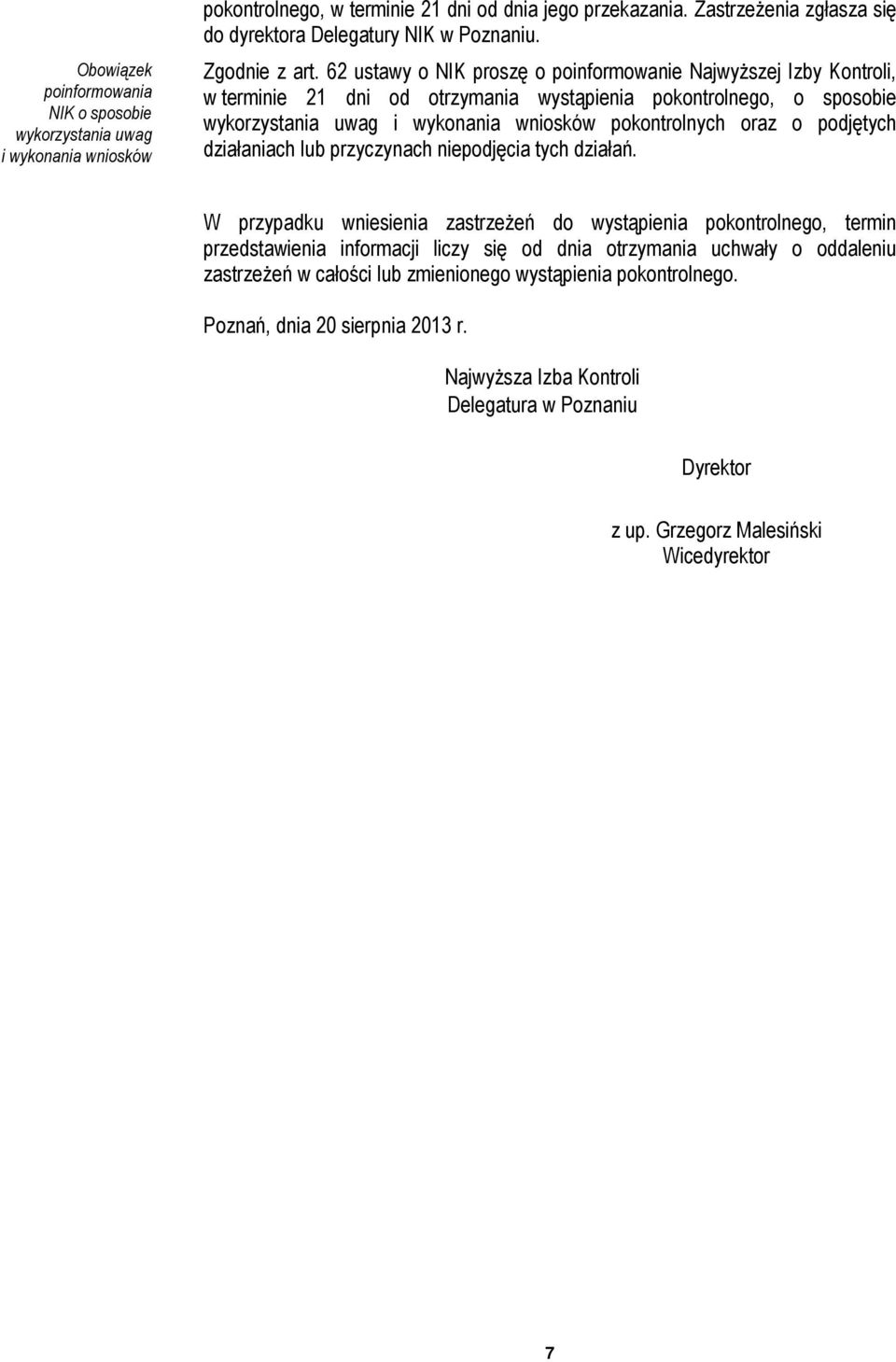 62 ustawy o NIK proszę o poinformowanie Najwyższej Izby Kontroli, w terminie 21 dni od otrzymania wystąpienia pokontrolnego, o sposobie wykorzystania uwag i wykonania wniosków pokontrolnych oraz o