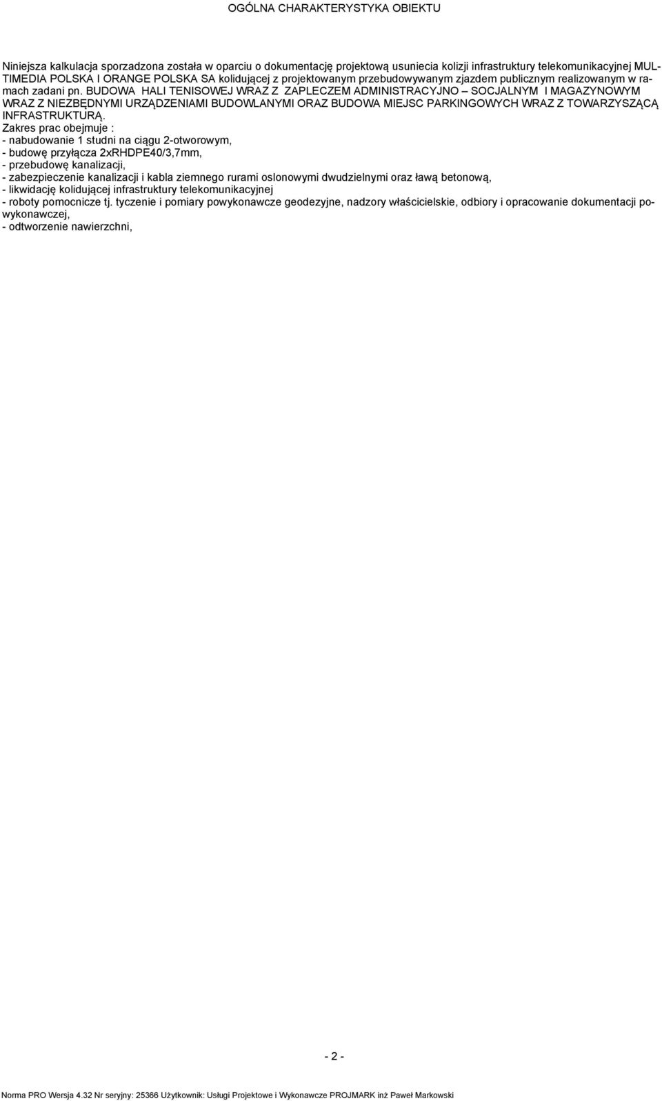 BUDOWA HALI TENISOWEJ WRAZ Z ZAPLECZEM ADMINISTRACYJNO SOCJALNYM I MAGAZYNOWYM WRAZ Z NIEZBĘDNYMI URZĄDZENIAMI BUDOWLANYMI ORAZ BUDOWA MIEJSC PARKINGOWYCH WRAZ Z TOWARZYSZĄCĄ INFRASTRUKTURĄ.