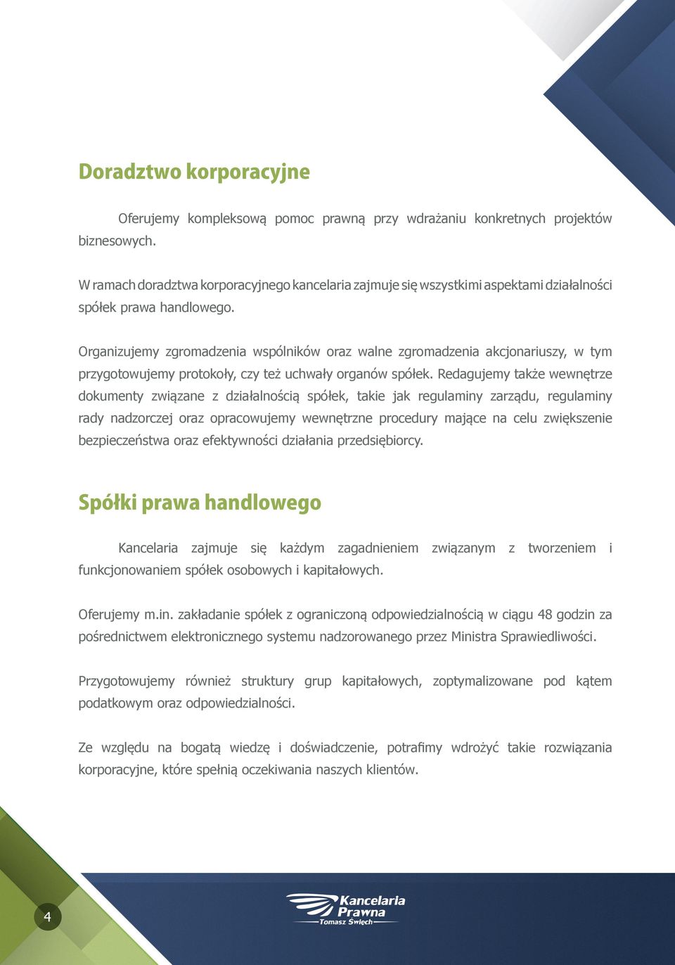 Organizujemy zgromadzenia wspólników oraz walne zgromadzenia akcjonariuszy, w tym przygotowujemy protokoły, czy też uchwały organów spółek.