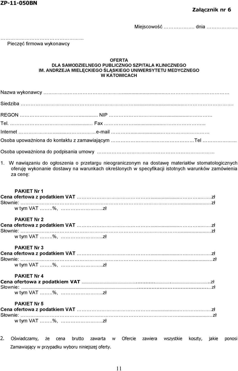 .. Osoba upoważniona do kontaktu z zamawiającym Tel Osoba upoważniona do podpisania umowy 1.