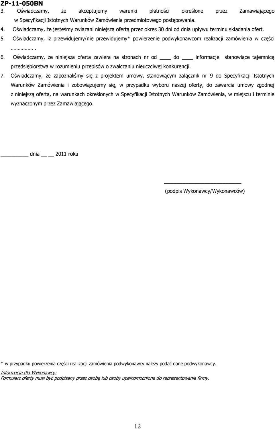 Oświadczamy, iż przewidujemy/nie przewidujemy* powierzenie podwykonawcom realizacji zamówienia w części.. 6.