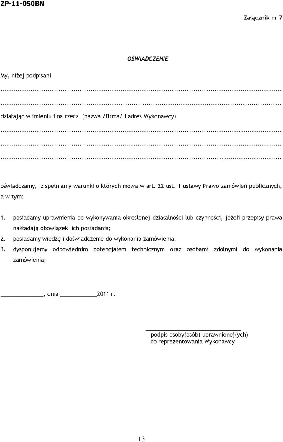 posiadamy uprawnienia do wykonywania określonej działalności lub czynności, jeżeli przepisy prawa nakładają obowiązek ich posiadania; 2.