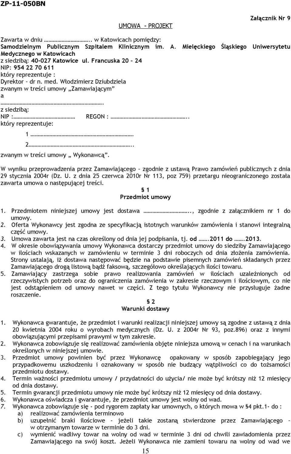Włodzimierz Dziubdziela zwanym w treści umowy Zamawiającym a. z siedzibą: NIP : REGON :.. który reprezentuje: 1. 2.. zwanym w treści umowy Wykonawcą.