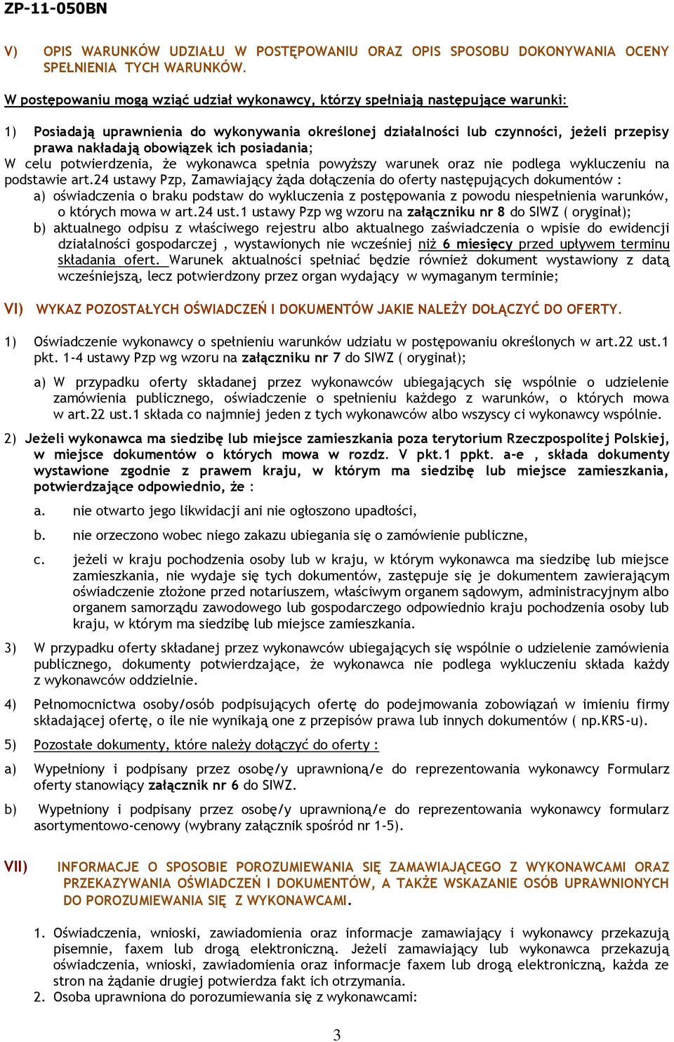 obowiązek ich posiadania; W celu potwierdzenia, że wykonawca spełnia powyższy warunek oraz nie podlega wykluczeniu na podstawie art.