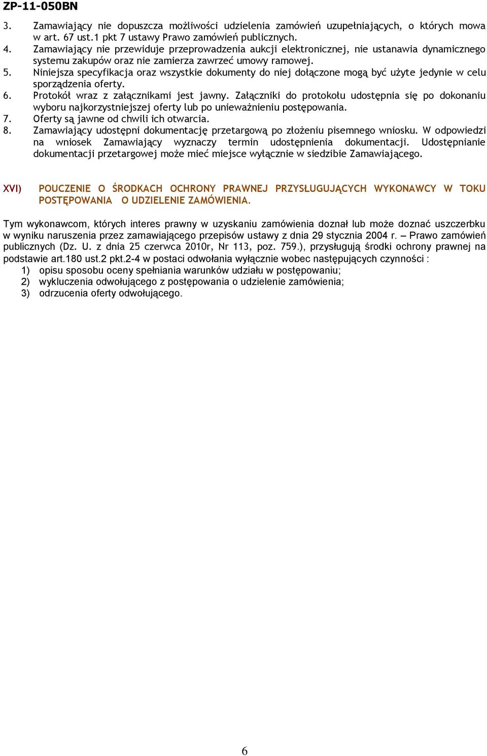 Niniejsza specyfikacja oraz wszystkie dokumenty do niej dołączone mogą być użyte jedynie w celu sporządzenia oferty. 6. Protokół wraz z załącznikami jest jawny.