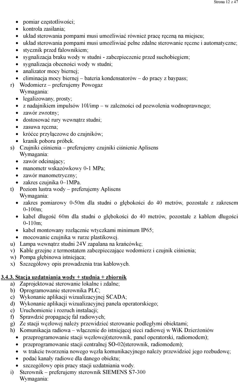 biernej bateria kondensatorów do pracy z baypass; r) Wodomierz preferujemy Powogaz legalizowany, prosty; z nadajnikiem impulsów 10l/imp w zależności od pozwolenia wodnoprawnego; zawór zwrotny;