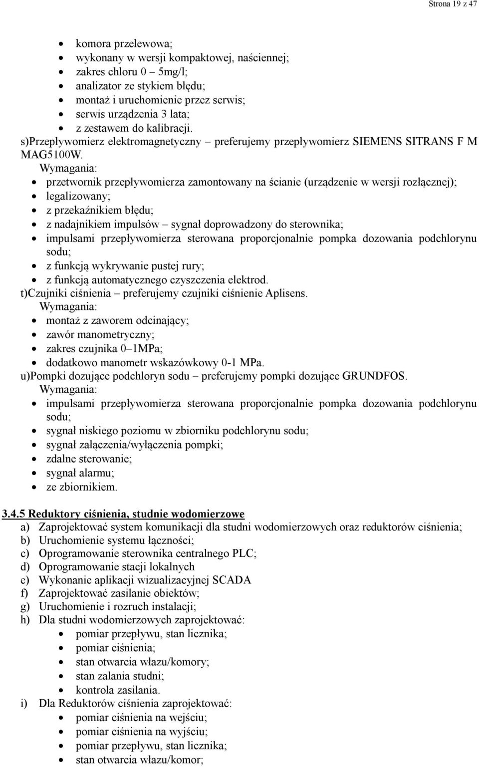 przetwornik przepływomierza zamontowany na ścianie (urządzenie w wersji rozłącznej); legalizowany; z przekaźnikiem błędu; z nadajnikiem impulsów sygnał doprowadzony do sterownika; impulsami