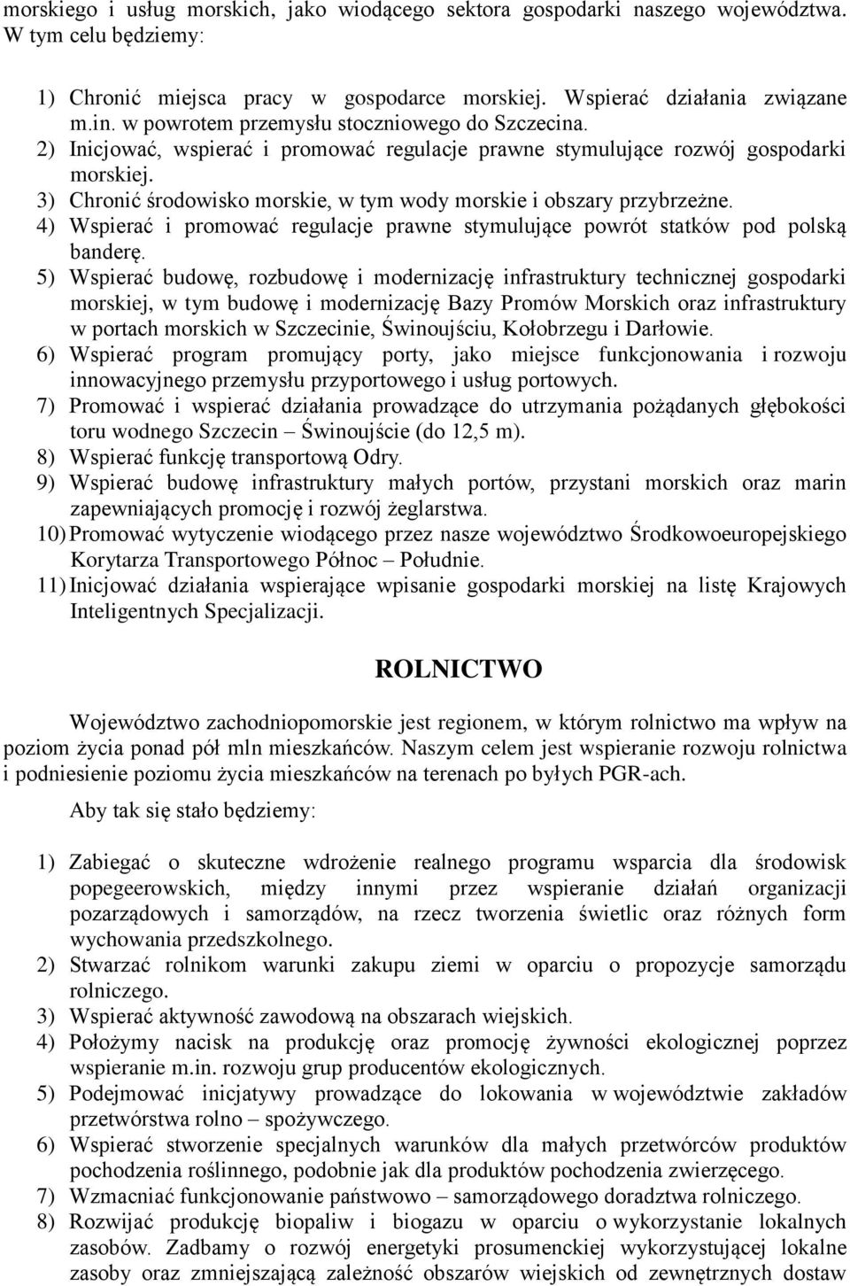3) Chronić środowisko morskie, w tym wody morskie i obszary przybrzeżne. 4) Wspierać i promować regulacje prawne stymulujące powrót statków pod polską banderę.