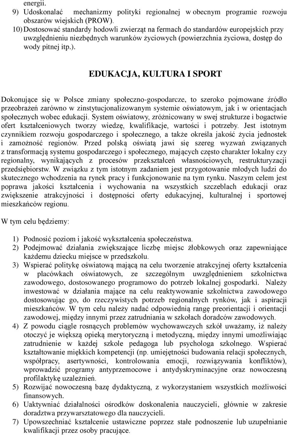 I SPORT Dokonujące się w Polsce zmiany społeczno-gospodarcze, to szeroko pojmowane źródło przeobrażeń zarówno w zinstytucjonalizowanym systemie oświatowym, jak i w orientacjach społecznych wobec