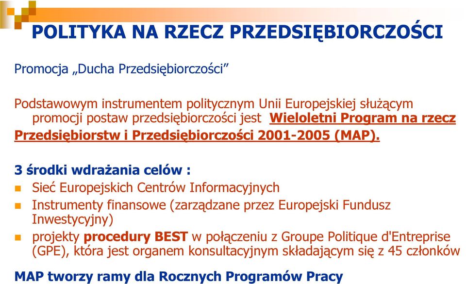 3 środki wdrażania celów : Sieć Europejskich Centrów Informacyjnych Instrumenty finansowe (zarządzane przez Europejski Fundusz Inwestycyjny)