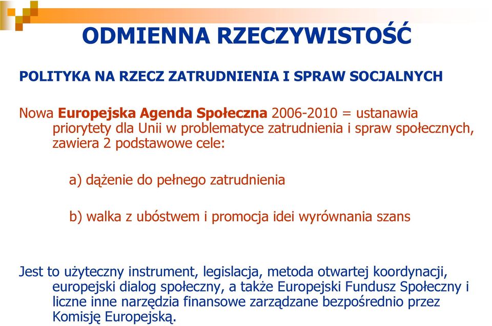 b) walka z ubóstwem i promocja idei wyrównania szans Jest to użyteczny instrument, legislacja, metoda otwartej koordynacji,