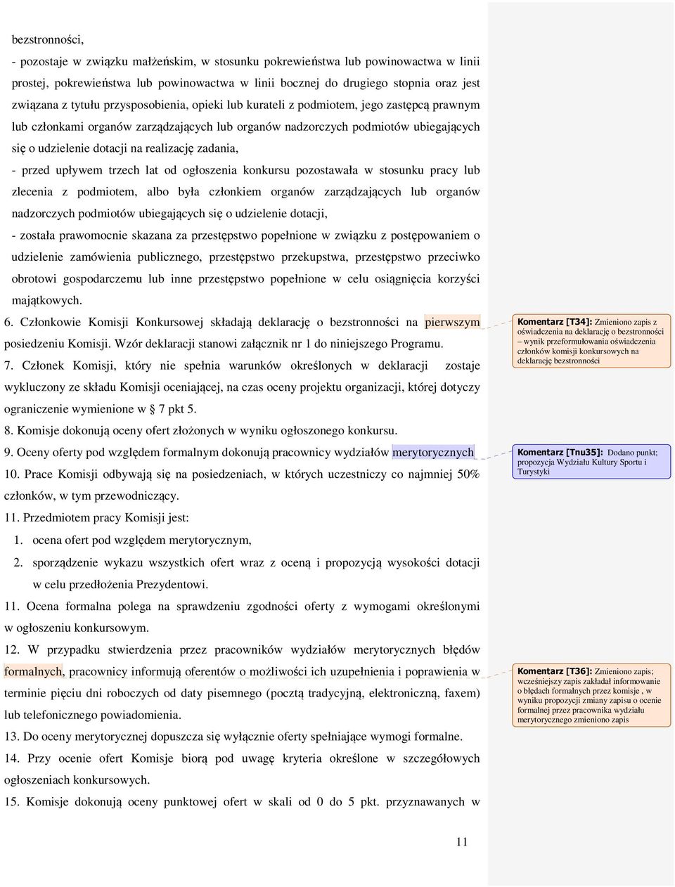 realizację zadania, - przed upływem trzech lat od ogłoszenia konkursu pozostawała w stosunku pracy lub zlecenia z podmiotem, albo była członkiem organów zarządzających lub organów nadzorczych