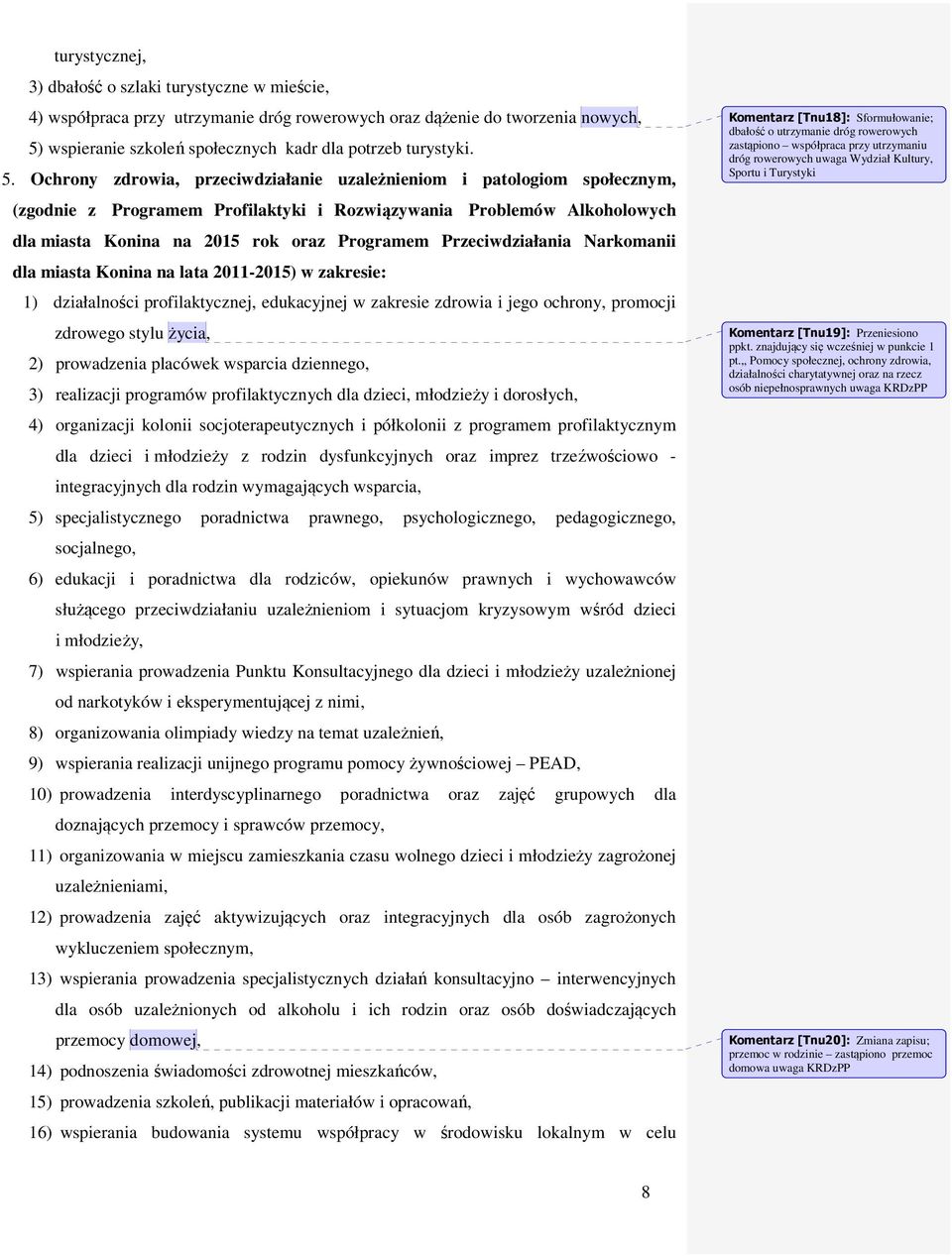 Przeciwdziałania Narkomanii dla miasta Konina na lata 2011-2015) w zakresie: 1) działalności profilaktycznej, edukacyjnej w zakresie zdrowia i jego ochrony, promocji zdrowego stylu życia, 2)