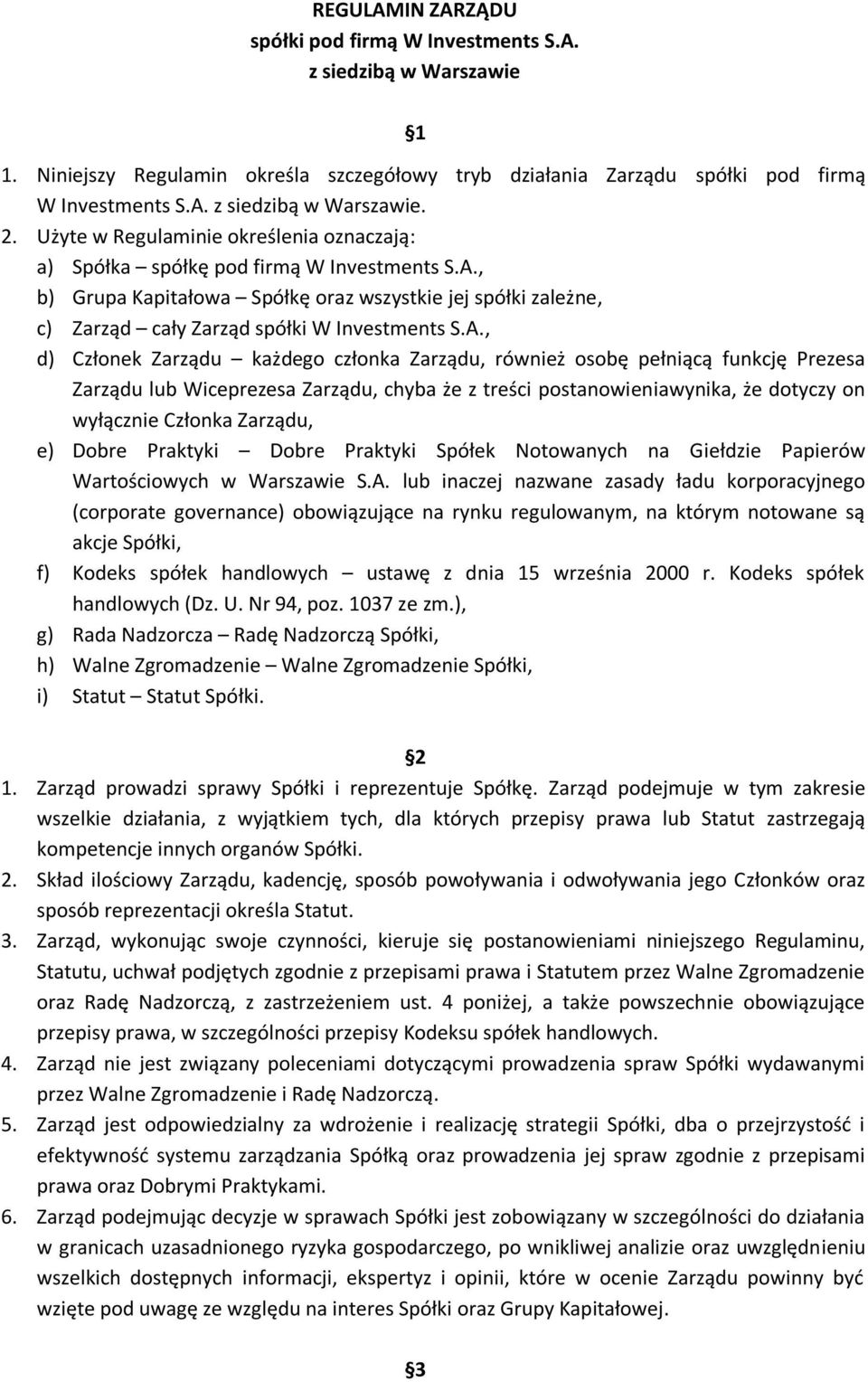 , b) Grupa Kapitałowa Spółkę oraz wszystkie jej spółki zależne, c) Zarząd cały Zarząd spółki W Investments S.A.