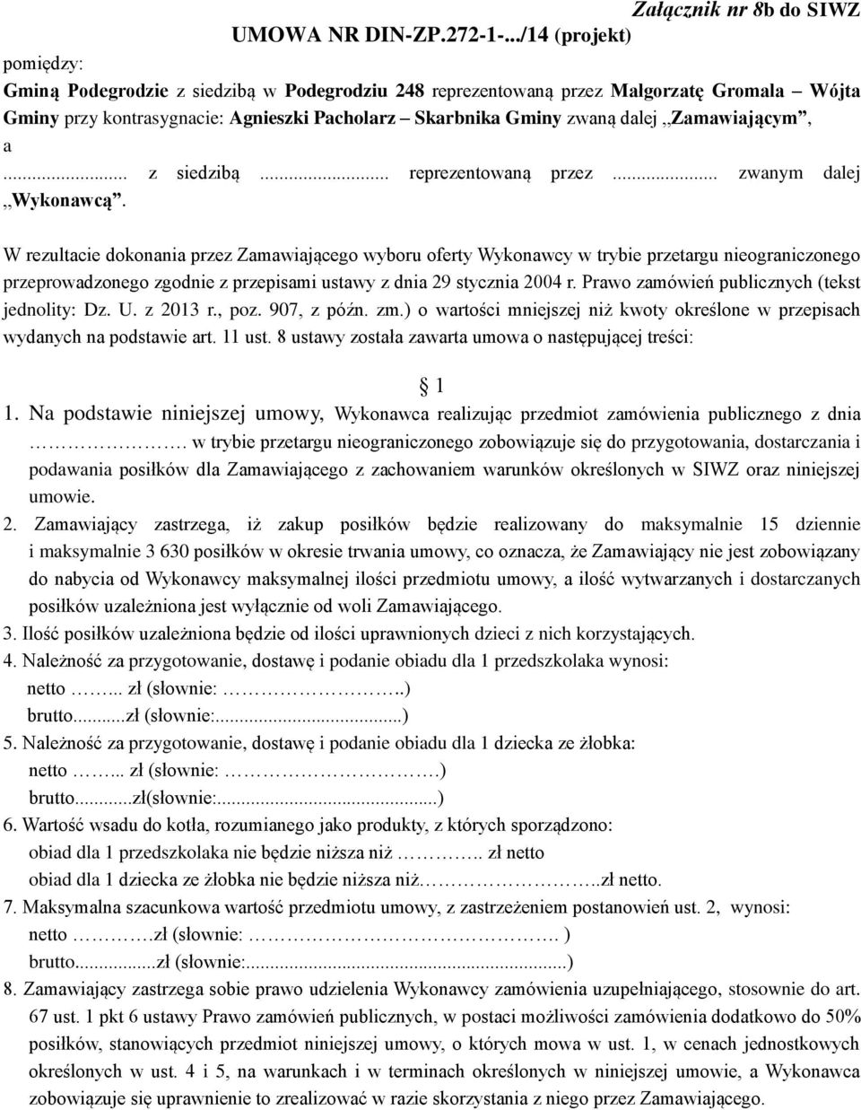 Zamawiającym, a... z siedzibą... reprezentowaną przez... zwanym dalej Wykonawcą.