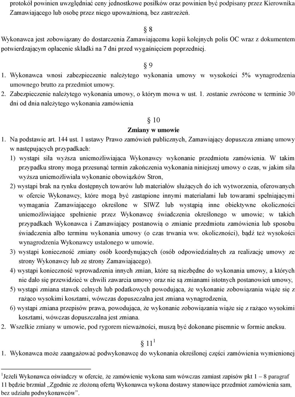 Wykonawca wnosi zabezpieczenie należytego wykonania umowy w wysokości 5% wynagrodzenia umownego brutto za przedmiot umowy. 2. Zabezpieczenie należytego wykonania umowy, o którym mowa w ust. 1.
