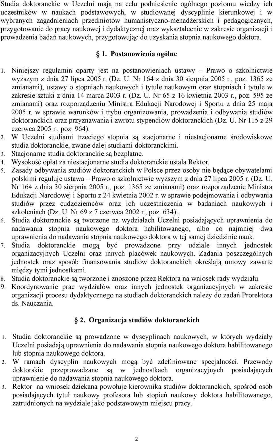 stopnia naukowego doktora. 1. Postanowienia ogólne 1. Niniejszy regulamin oparty jest na postanowieniach ustawy Prawo o szkolnictwie wyższym z dnia 27 lipca 2005 r. (Dz. U.