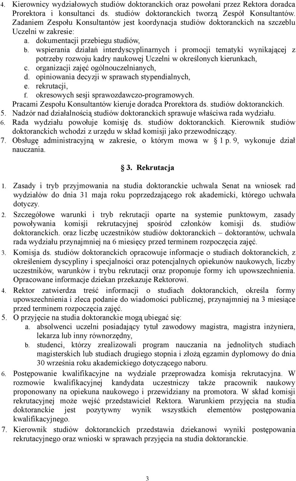 wspierania działań interdyscyplinarnych i promocji tematyki wynikającej z potrzeby rozwoju kadry naukowej Uczelni w określonych kierunkach, c. organizacji zajęć ogólnouczelnianych, d.