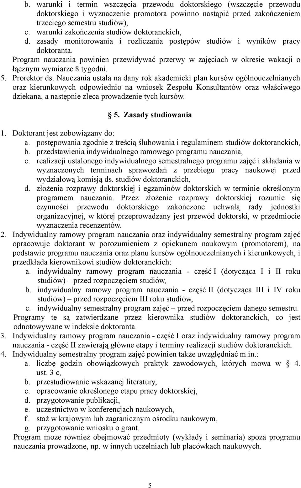 Program nauczania powinien przewidywać przerwy w zajęciach w okresie wakacji o łącznym wymiarze 8 tygodni. 5. Prorektor ds.