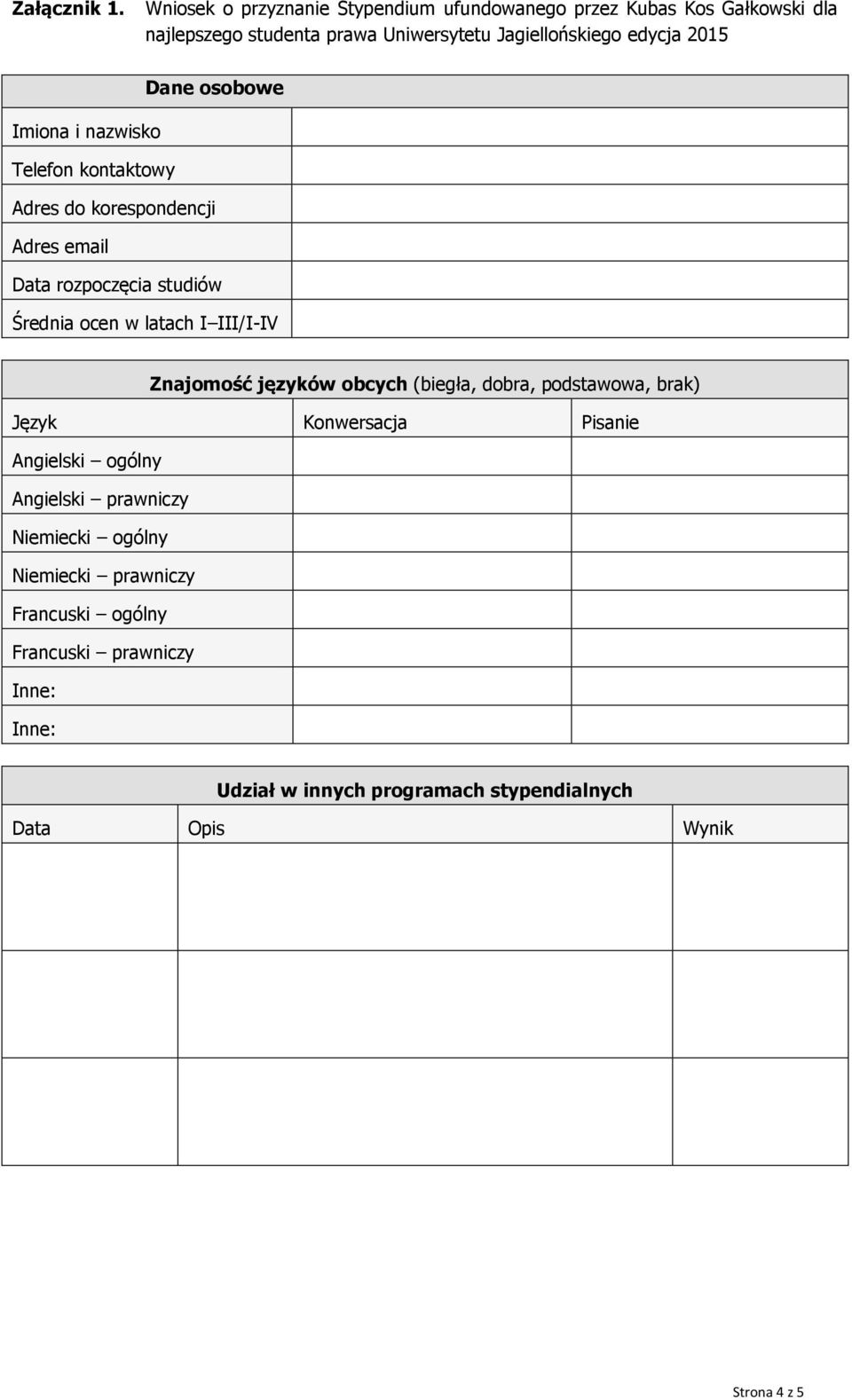 Dane osobowe Imiona i nazwisko Telefon kontaktowy Adres do korespondencji Adres email Data rozpoczęcia studiów Średnia ocen w latach I III/I-IV