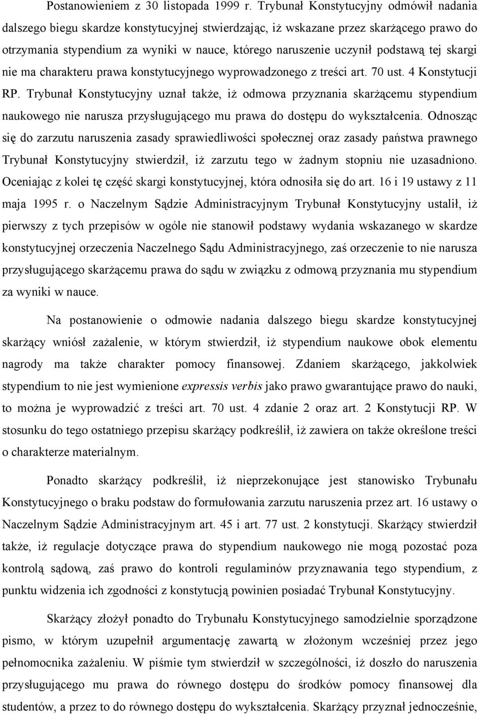 podstawą tej skargi nie ma charakteru prawa konstytucyjnego wyprowadzonego z treści art. 70 ust. 4 Konstytucji RP.