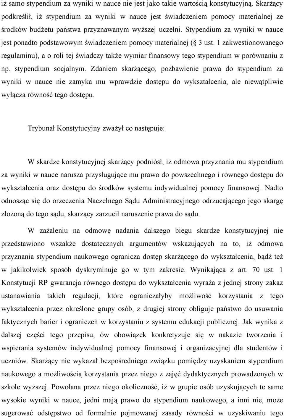 Stypendium za wyniki w nauce jest ponadto podstawowym świadczeniem pomocy materialnej ( 3 ust.