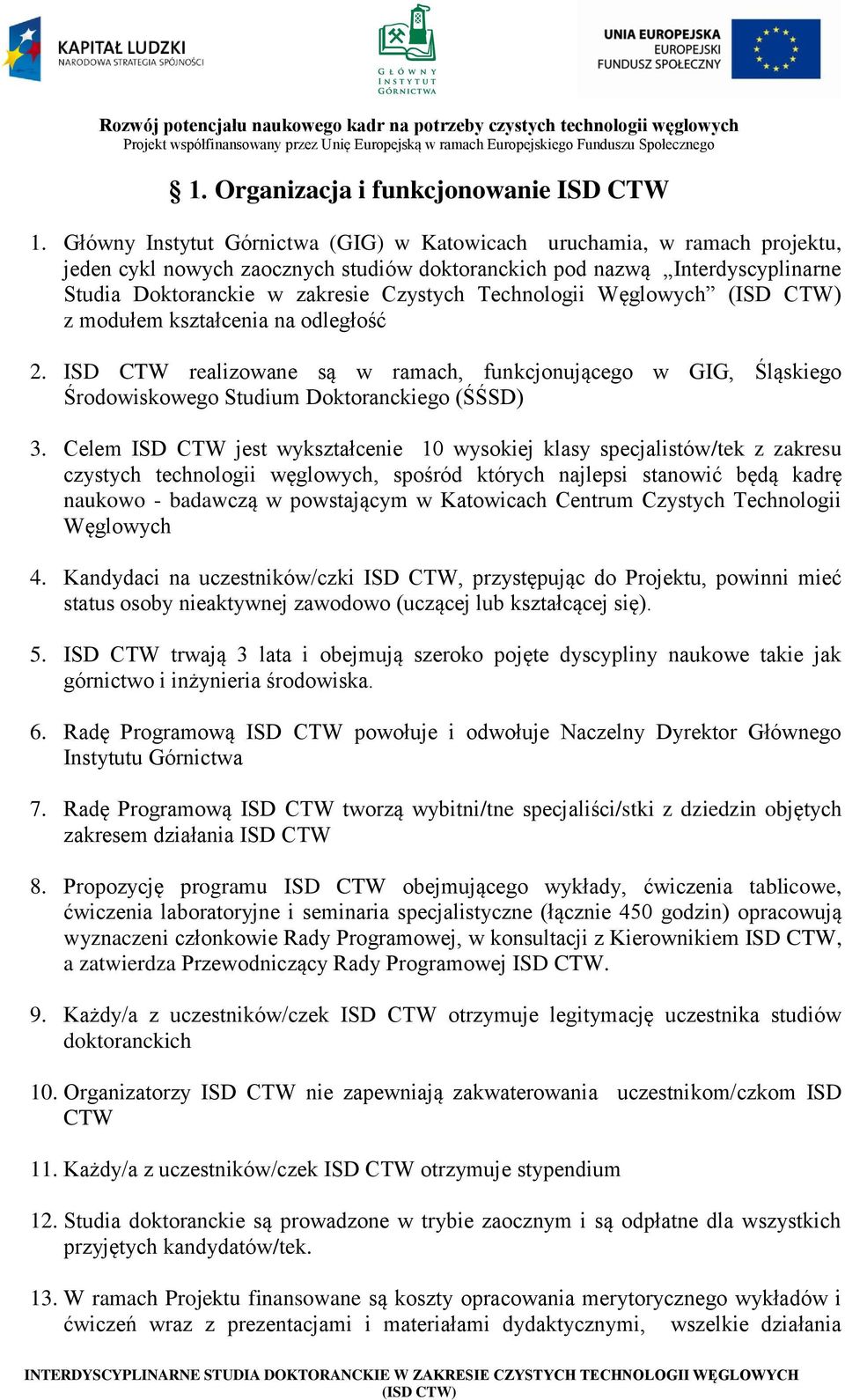 Technologii Węglowych z modułem kształcenia na odległość 2. ISD CTW realizowane są w ramach, funkcjonującego w GIG, Śląskiego Środowiskowego Studium Doktoranckiego (ŚŚSD) 3.